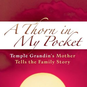 A Thorn in My Pocket: Temple Grandin’s Mother Tells the Family Story
