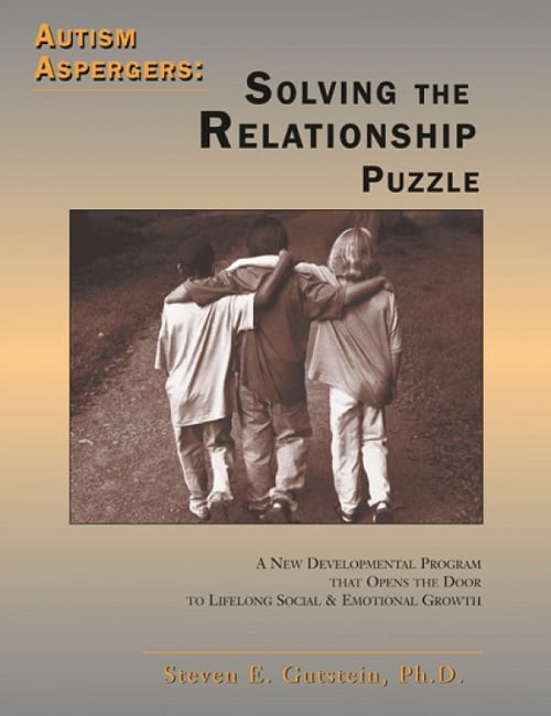 Autism / Asperger’s: Solving the Relationship Puzzle – A New Developmental Program that Opens the Door to Lifelong Social and Emotional Growth