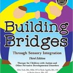 Building Bridges through Sensory Integration: Therapy for Children with Autism and other PDDs