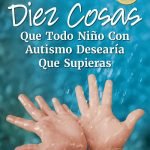 Diez Cosas que Todo Niño con Autismo Desearía que Supieras: Spanish Edition