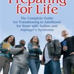 Preparing for Life: The Complete Guide for Transitioning to Adulthood for those with Autism and Asperger’s