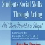Teaching Asperger’s Students Social Skills through Acting: All Their World’s a Stage