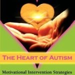 The Heart of Autism – Motivational Intervention Strategies for Caregivers & Professionals